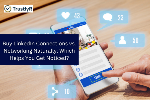Buy LinkedIn Connections vs. Networking Naturally: Which Helps You Get Noticed?